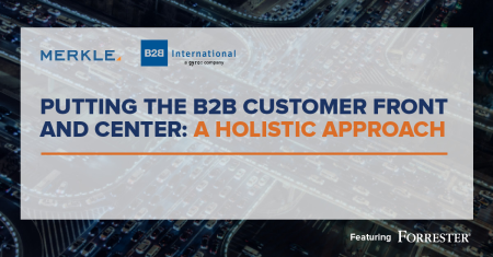 Putting the B2B Customer Front and Center: A Holistic Approach