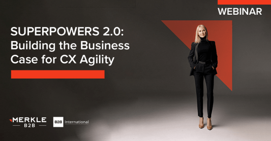 Superpowers 2.0 - Building the Business Case for CX Agility