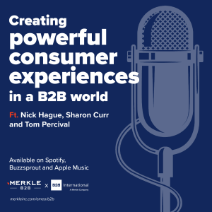Merkle Connected Podcast: Creating Powerful Consumer Experiences in a B2B World