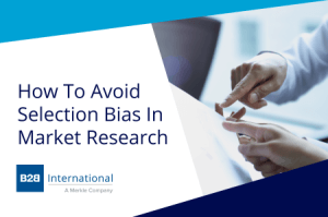 How To Avoid Selection Bias In Market Research - B2B International