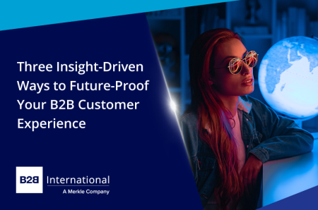 Three Insight-Driven Ways to Future-Proof Your B2B Customer Experience