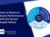 How to Measure Brand Performance with the Brand Health Wheel
