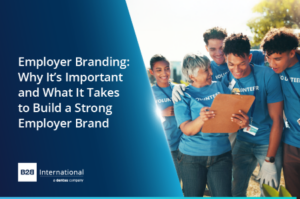 Employer Branding: Why It’s Important and What It Takes to Build a Strong Employer Brand
